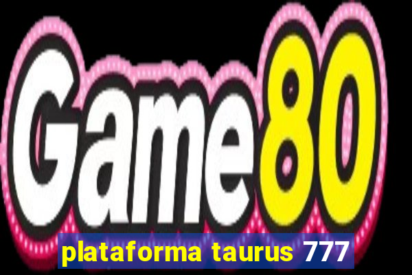 plataforma taurus 777